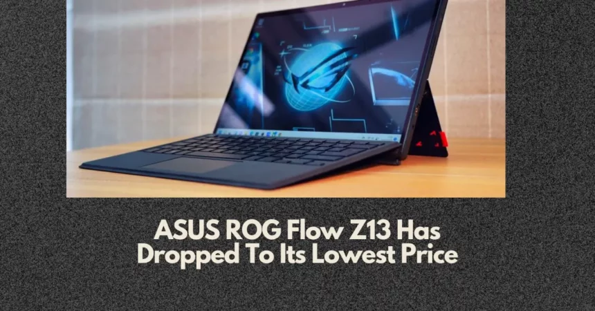 ASUS ROG Flow Z13 Has Dropped To Its Lowest Price