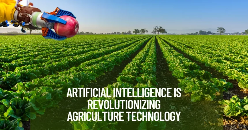 Artificial Intelligence Is Revolutionizing Agriculture Technology