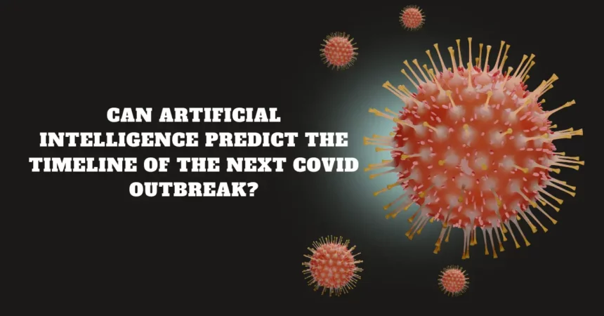 Can Artificial Intelligence Predict the Timeline of the Next COVID Outbreak?