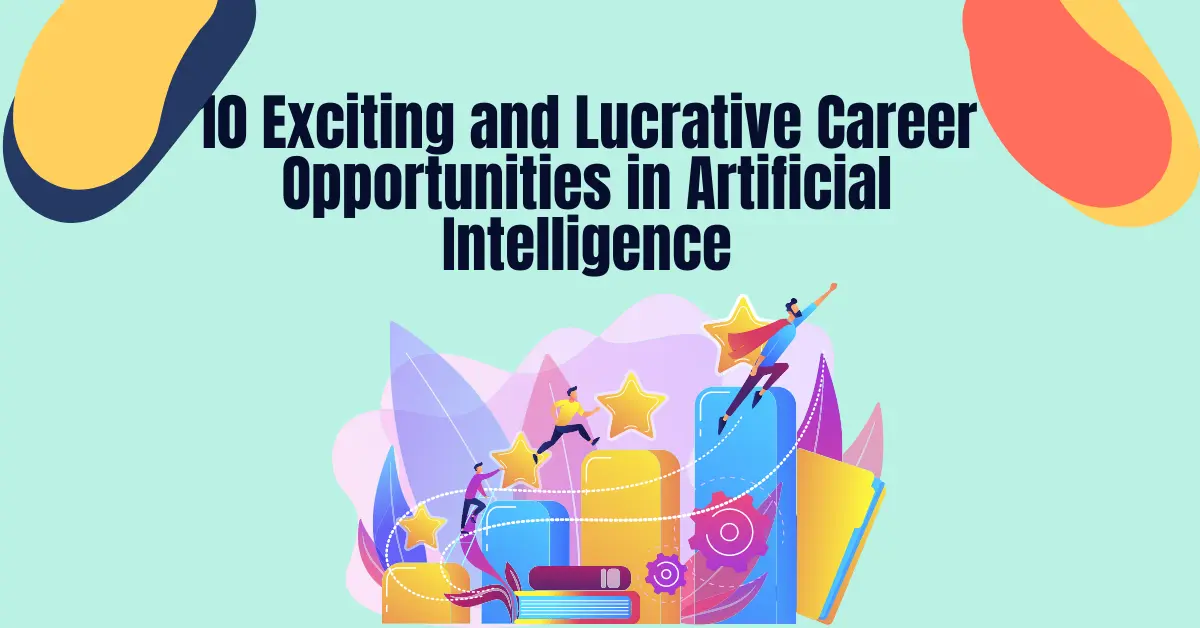 10 Exciting and Lucrative Career Opportunities in Artificial Intelligence