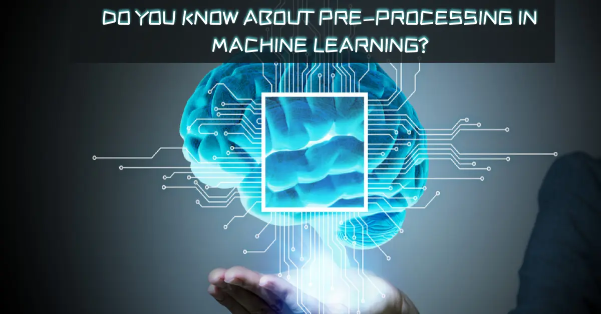 Do You Know About Pre-processing in Machine Learning?