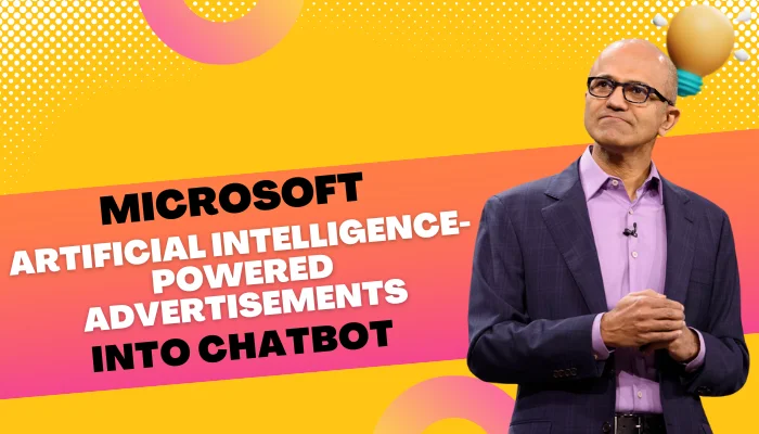Microsoft seeks to incorporate artificial intelligence-powered advertisements into chatbot