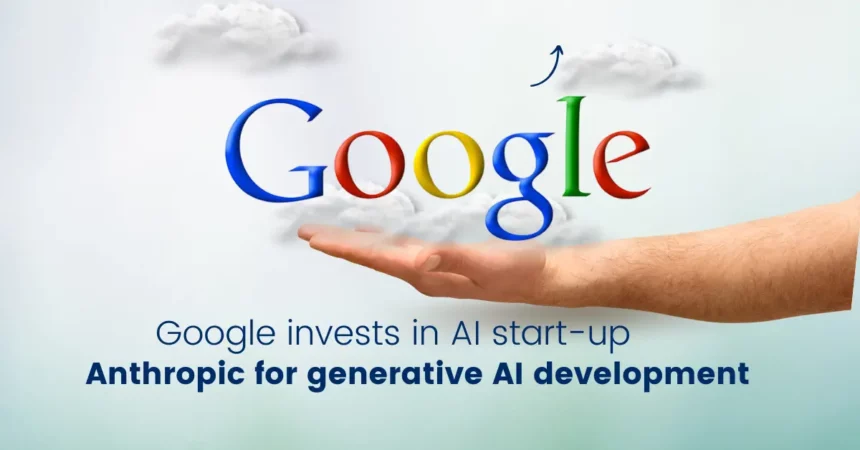 Google invests in AI start-up Anthropic for generative AI development