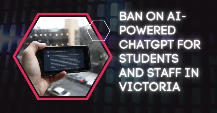 Ban on AI-powered ChatGPT for Students and Staff in Victoria
