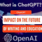 ChatGPT Impact on the Future of Writing and Education