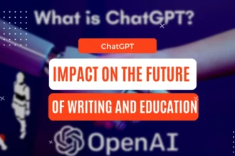 ChatGPT Impact on the Future of Writing and Education