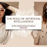 The Role of Artificial Intelligence in Revolutionizing Fashion Industry