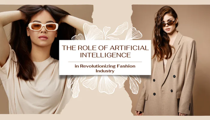 The Role of Artificial Intelligence in Revolutionizing Fashion Industry
