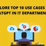 Explore Top 10 Use Cases of ChatGPT in IT Departments