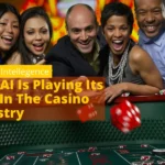 How AI Is Playing Its Role In The Casino Industry